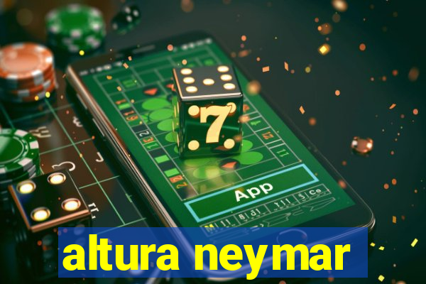 altura neymar